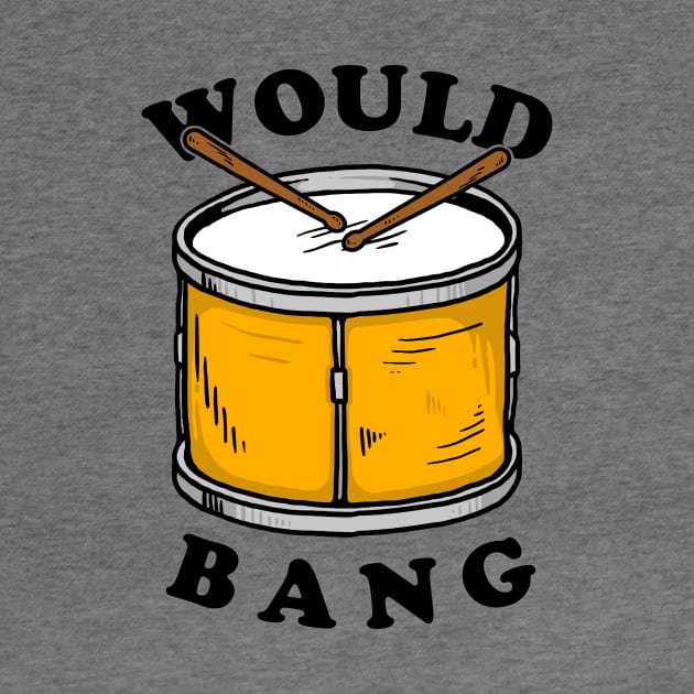 Would Bang by dumbshirts